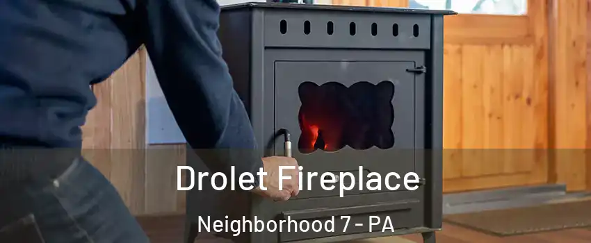 Drolet Fireplace Neighborhood 7 - PA