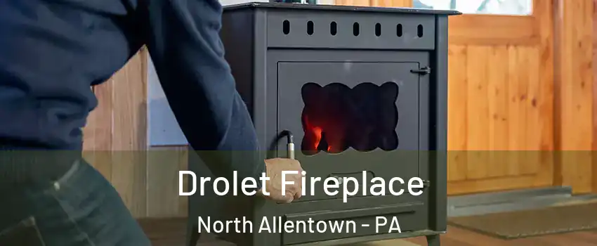 Drolet Fireplace North Allentown - PA