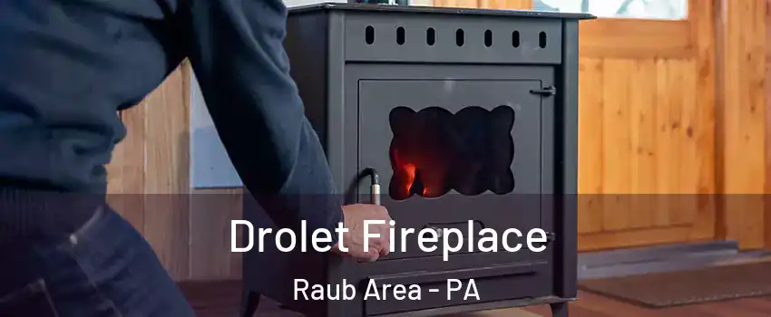 Drolet Fireplace Raub Area - PA