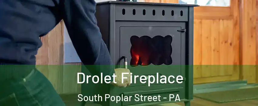 Drolet Fireplace South Poplar Street - PA