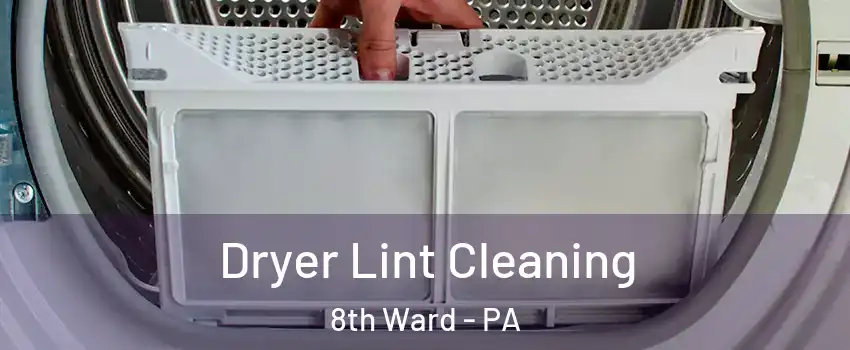 Dryer Lint Cleaning 8th Ward - PA