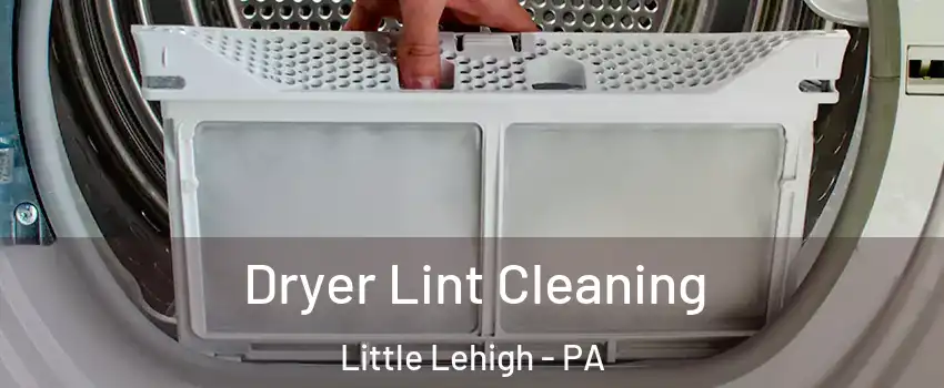 Dryer Lint Cleaning Little Lehigh - PA