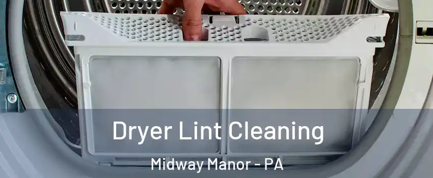 Dryer Lint Cleaning Midway Manor - PA