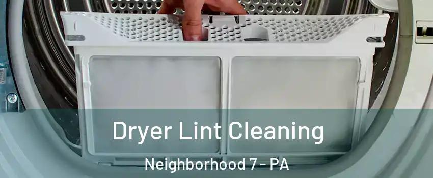 Dryer Lint Cleaning Neighborhood 7 - PA