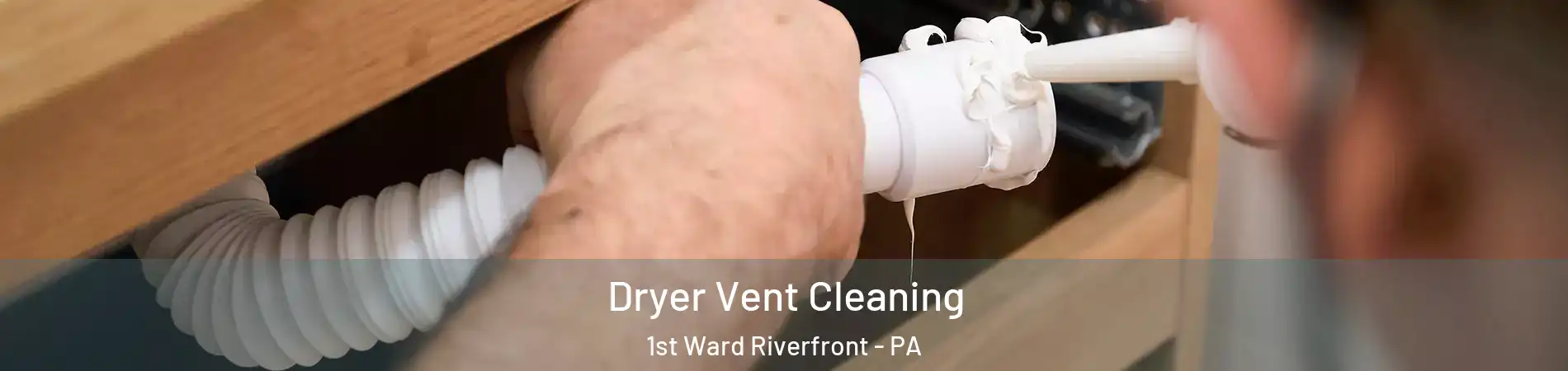 Dryer Vent Cleaning 1st Ward Riverfront - PA