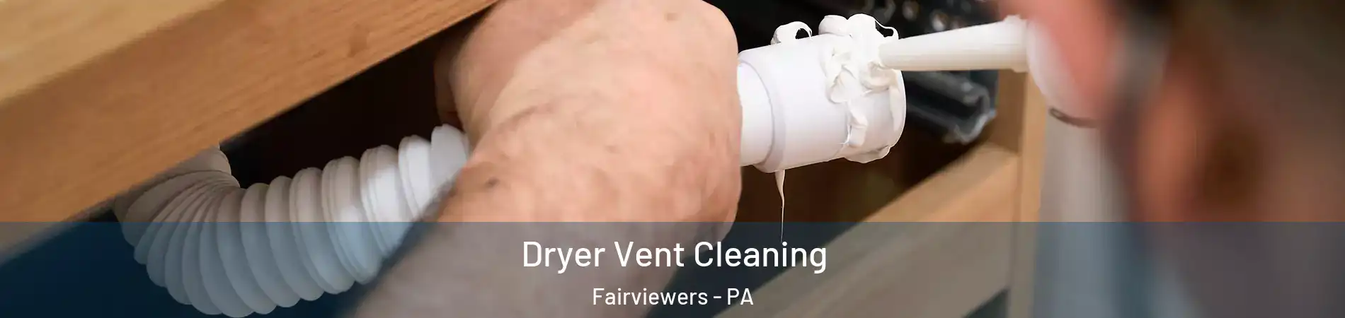 Dryer Vent Cleaning Fairviewers - PA