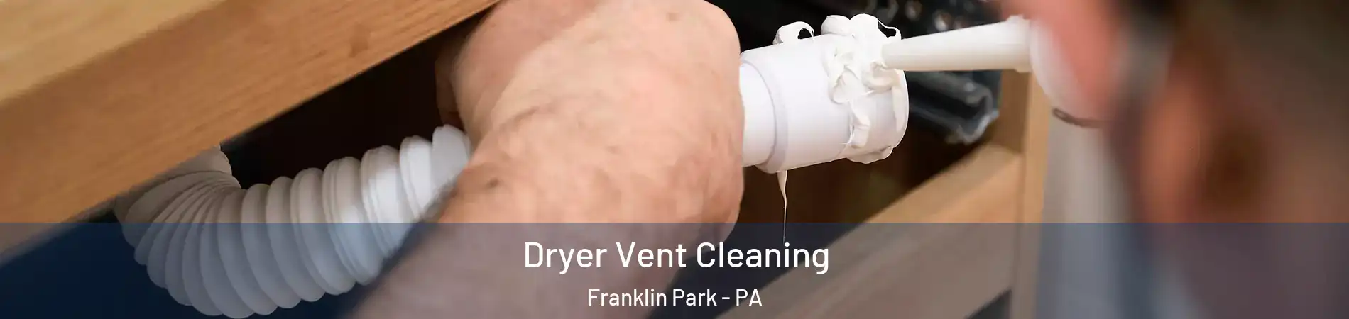 Dryer Vent Cleaning Franklin Park - PA