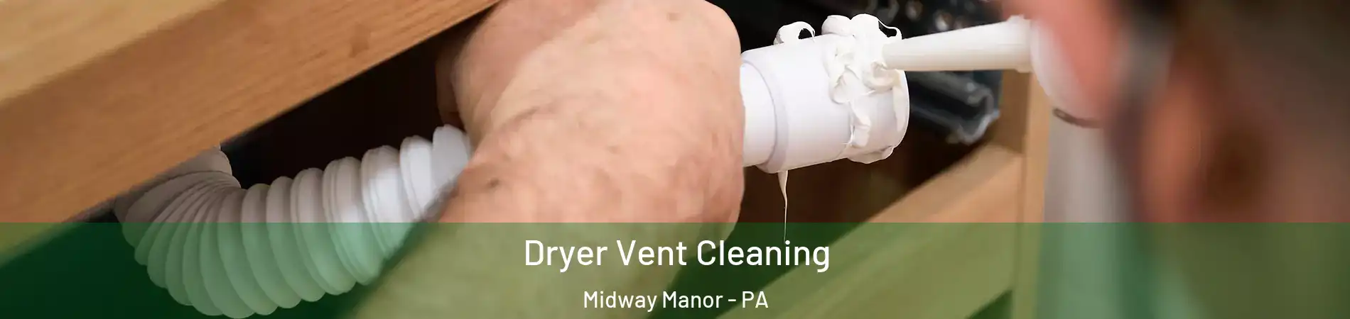 Dryer Vent Cleaning Midway Manor - PA