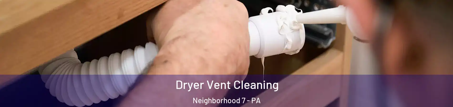 Dryer Vent Cleaning Neighborhood 7 - PA