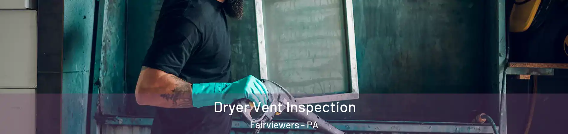 Dryer Vent Inspection Fairviewers - PA