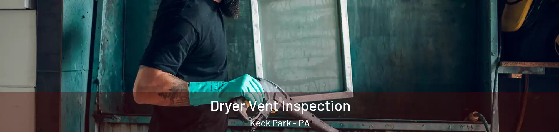 Dryer Vent Inspection Keck Park - PA