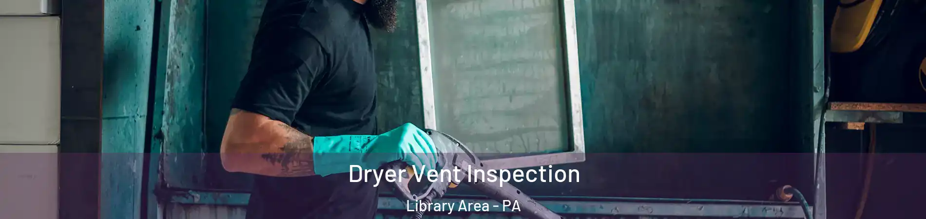 Dryer Vent Inspection Library Area - PA