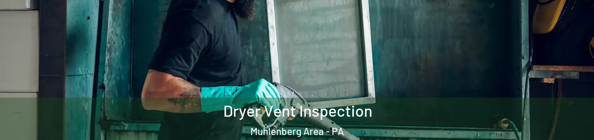 Dryer Vent Inspection Muhlenberg Area - PA