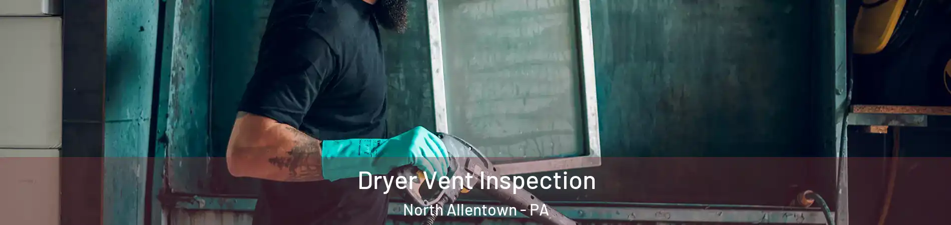 Dryer Vent Inspection North Allentown - PA