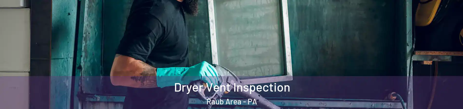 Dryer Vent Inspection Raub Area - PA