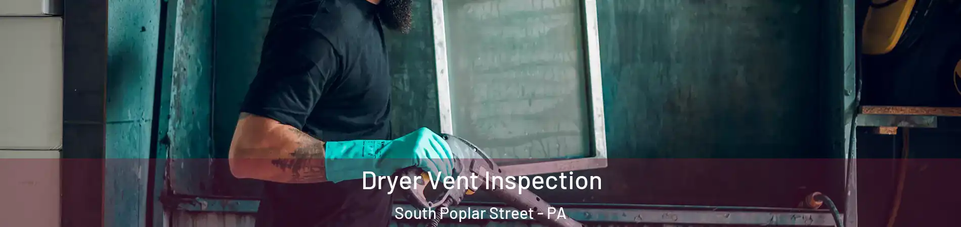 Dryer Vent Inspection South Poplar Street - PA