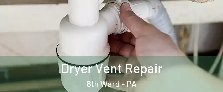 Dryer Vent Repair 8th Ward - PA