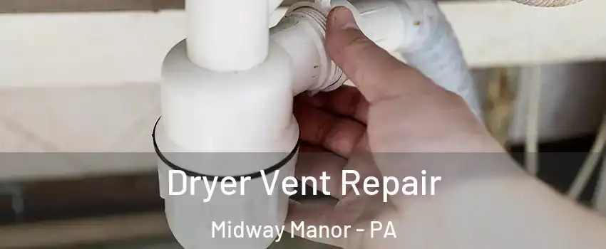 Dryer Vent Repair Midway Manor - PA