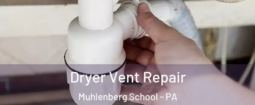 Dryer Vent Repair Muhlenberg School - PA