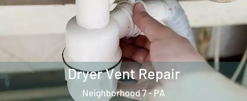 Dryer Vent Repair Neighborhood 7 - PA