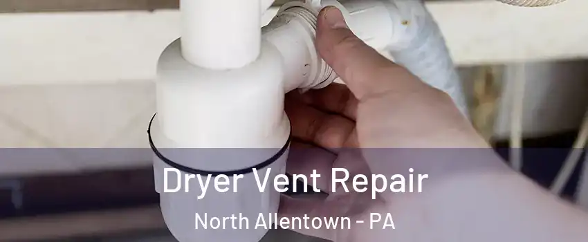 Dryer Vent Repair North Allentown - PA