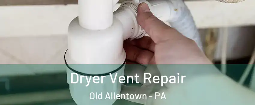 Dryer Vent Repair Old Allentown - PA