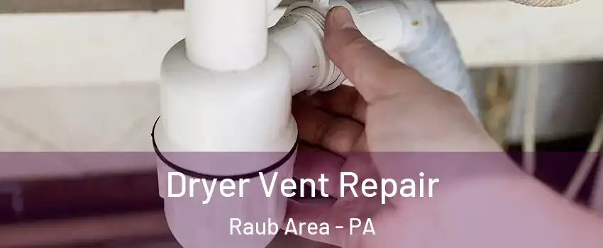 Dryer Vent Repair Raub Area - PA