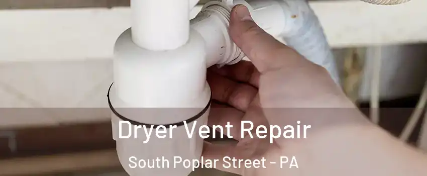 Dryer Vent Repair South Poplar Street - PA