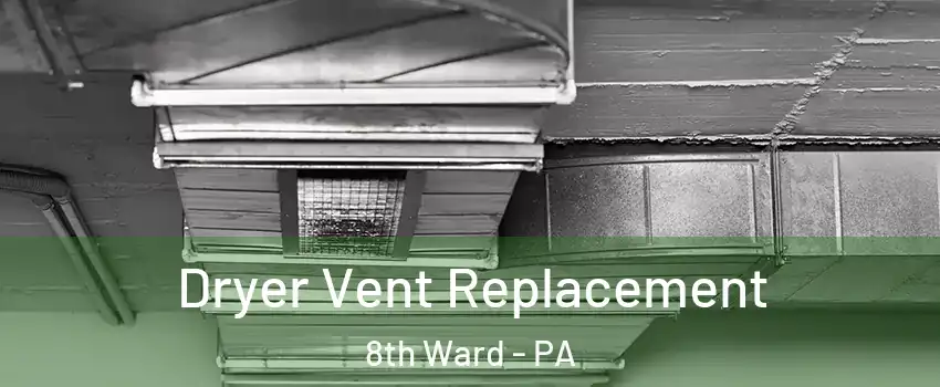 Dryer Vent Replacement 8th Ward - PA