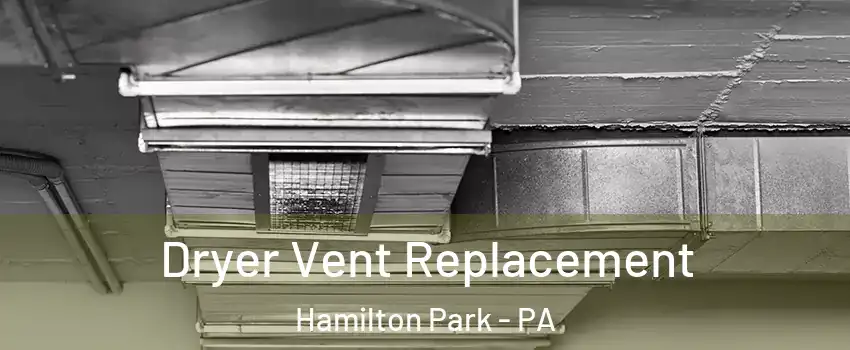 Dryer Vent Replacement Hamilton Park - PA