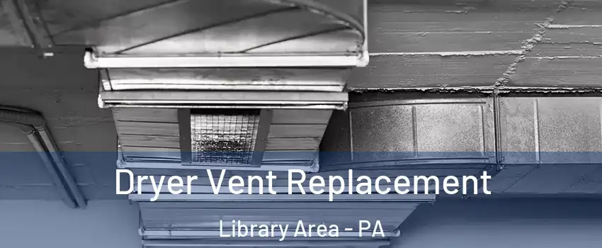 Dryer Vent Replacement Library Area - PA