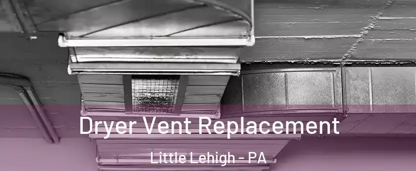 Dryer Vent Replacement Little Lehigh - PA