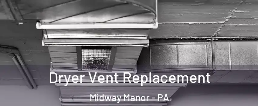 Dryer Vent Replacement Midway Manor - PA