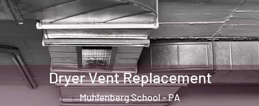 Dryer Vent Replacement Muhlenberg School - PA