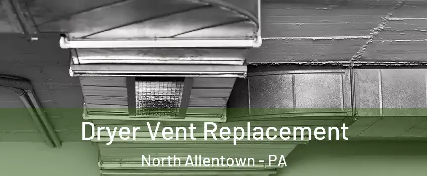 Dryer Vent Replacement North Allentown - PA