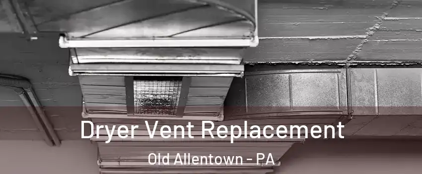 Dryer Vent Replacement Old Allentown - PA