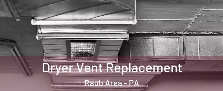 Dryer Vent Replacement Raub Area - PA