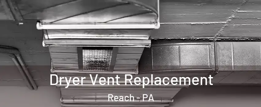 Dryer Vent Replacement Reach - PA