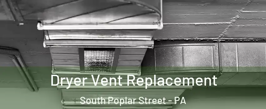 Dryer Vent Replacement South Poplar Street - PA