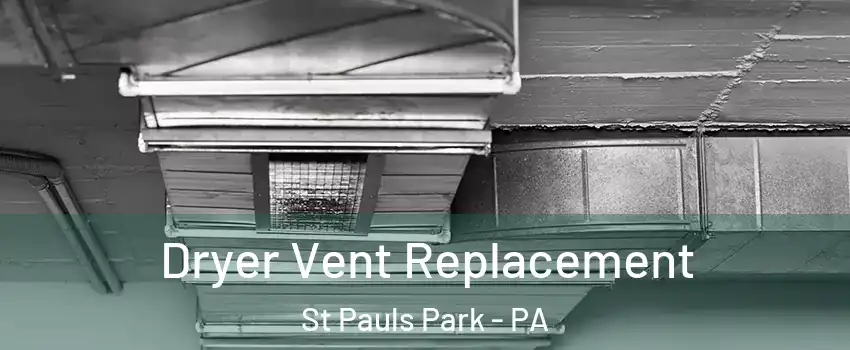 Dryer Vent Replacement St Pauls Park - PA