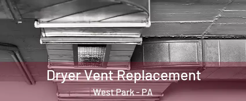 Dryer Vent Replacement West Park - PA