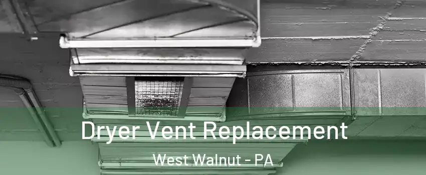 Dryer Vent Replacement West Walnut - PA