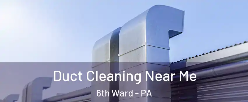 Duct Cleaning Near Me 6th Ward - PA