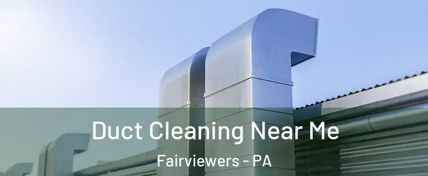 Duct Cleaning Near Me Fairviewers - PA