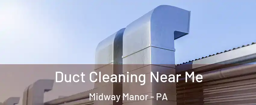 Duct Cleaning Near Me Midway Manor - PA