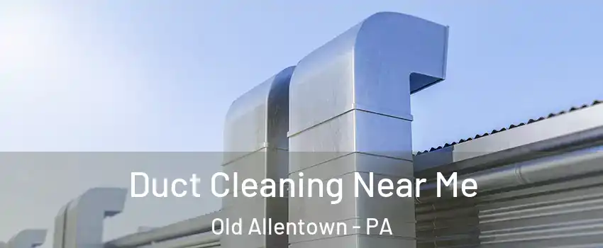 Duct Cleaning Near Me Old Allentown - PA