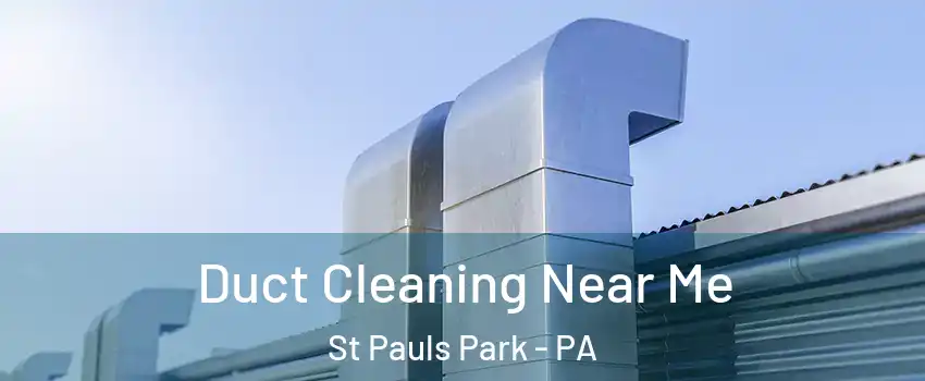 Duct Cleaning Near Me St Pauls Park - PA