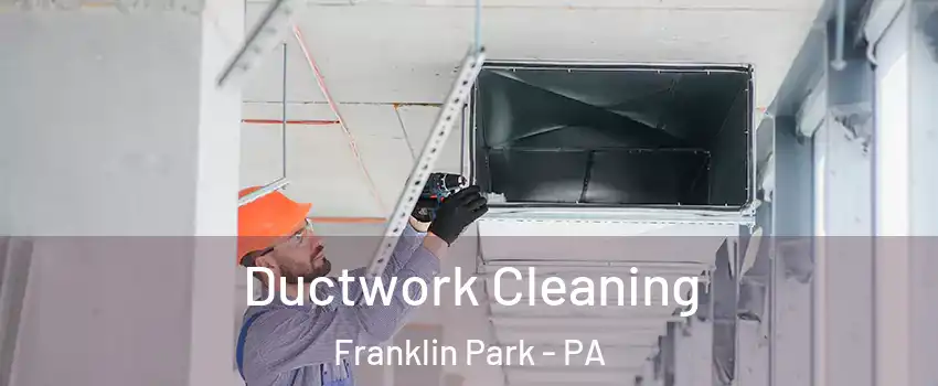 Ductwork Cleaning Franklin Park - PA