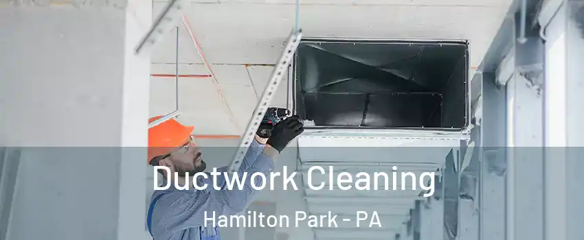 Ductwork Cleaning Hamilton Park - PA