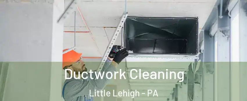 Ductwork Cleaning Little Lehigh - PA